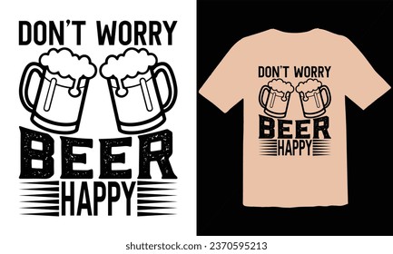 Don't Worry Beer Happy Typography T Shirt Design,Oktoberfest typography t-shirt design, Oktoberfest T-shirt Design For Beer Lovers,Vector EPS Editable Files,Oktoberfest t shirt design