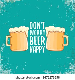 Dont worry beer happy vector concept label or vintage brown poster. vector funky beer quote or slogan for print on tee. International beer day label or octoberfest icon