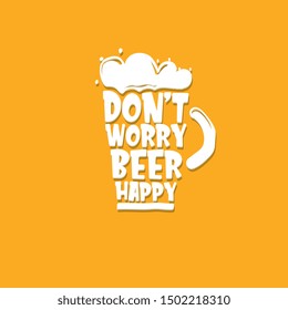 Don't worry beer happy vector concept label or sign isolated on orange background. vector funky beer quote or slogan for print on tee. International beer day label or octoberfest icon