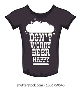 Don't worry beer happy vector concept label or print isolated on black t shirt. vector funky beer quote or slogan for print on tee. International beer day label or octoberfest icon