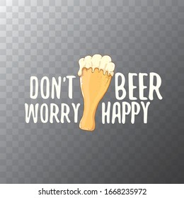 Dont worry beer happy vector concept label or vintage poster. vector funky beer quote or slogan for print on tee. International beer day label or octoberfest icon