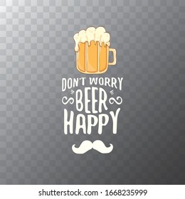 Dont worry beer happy vector concept label or vintage poster. vector funky beer quote or slogan for print on tee. International beer day label or octoberfest icon