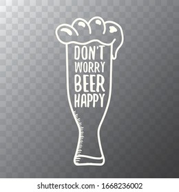 Dont worry beer happy vector concept label or vintage poster. vector funky beer quote or slogan for print on tee. International beer day label or octoberfest icon