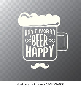 Dont worry beer happy vector concept label or vintage poster. vector funky beer quote or slogan for print on tee. International beer day label or octoberfest icon