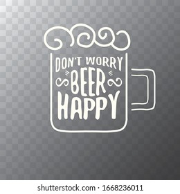 Dont worry beer happy vector concept label or vintage poster. vector funky beer quote or slogan for print on tee. International beer day label or octoberfest icon
