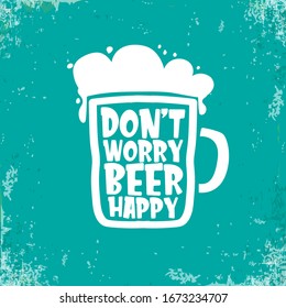 Don't worry beer happy vector concept label or sign isolated on grunge turquoise background. vector funky beer quote or slogan for print on tee. International beer day label or octoberfest icon