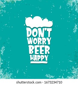 Don't worry beer happy vector concept label or sign isolated on grunge turquoise background. vector funky beer quote or slogan for print on tee. International beer day label or octoberfest icon
