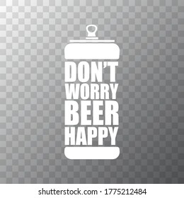 Dont worry beer happy vector poster design template with beer bottle silhouette isolated on transparent background. vector funky t shirt beer quote  print slogant . International beer day background