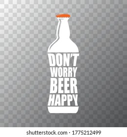 Dont worry beer happy vector poster design template with beer bottle silhouette isolated on transparent background. vector funky t shirt beer quote  print slogant . International beer day background