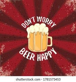 Dont worry beer happy vector concept label or vintage poster with red rays background. vector funky beer quote or slogan for print on tee. International beer day label or octoberfest icon