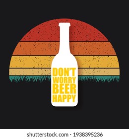 Dont worry beer happy vector poster design template with beer bottle silhouette isolated on vintage background. vector funky t shirt beer quote print slogant . International beer day background