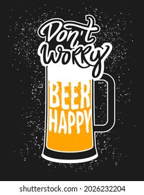 Don't worry beer happy. vector concept with beer mug. vintage dark poster. Funky quote. Slogan for print. International beer day. Oktoberfest icon.