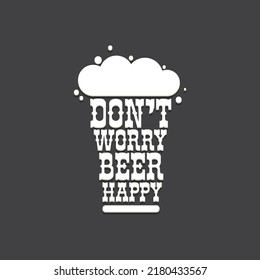 Don't worry beer happy vector concept label or sign isolated on grey background. vector funky beer quote or slogan for print on tee. International beer day label or octoberfest icon