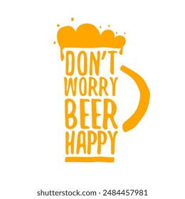 Don't worry beer happy vector concept label or sign isolated on transparent white background. vector funky beer quote and slogan for print on tee. International beer day label or octoberfest icon