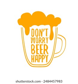 Don't worry beer happy vector concept label or sign isolated on transparent white background. vector funky beer quote and slogan for print on tee. International beer day label or octoberfest icon