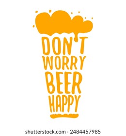 Don't worry beer happy vector concept label or sign isolated on transparent white background. vector funky beer quote and slogan for print on tee. International beer day label or octoberfest icon