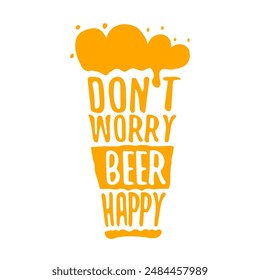 Don't worry beer happy vector concept label or sign isolated on transparent white background. vector funky beer quote and slogan for print on tee. International beer day label or octoberfest icon