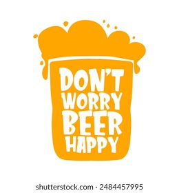 Don't worry beer happy vector concept label or sign isolated on transparent white background. vector funky beer quote and slogan for print on tee. International beer day label or octoberfest icon