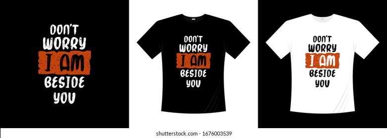 Don't worry i am beside you typography t shirt design