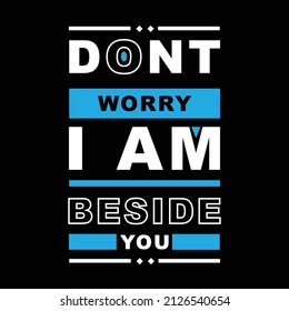 dont worry i am beside you. typography for t shirt design, tee print, applique, fashion slogan, badge, label clothing, jeans, or other printing products. Vector illustration