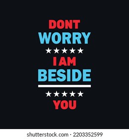 Don't worry I am beside your positive quotes, t shirt artwork vector t shirt design