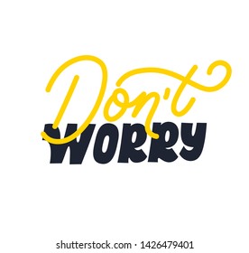 Don't worry. Bright yellow colored letters. Modern hand drawn lettering. Colourful lettering for postcards, banners. Motivational calligraphy poster. Stylish font typography. Abstract type.