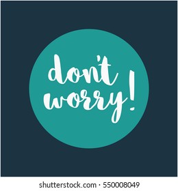Don't Worry! (Brush Lettering Vector Illustration Design)