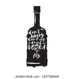 don't worry don't cry drink VODKA and fly. Funny quotes about vodka with glass bottle for print on tee or poster.