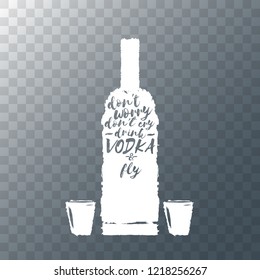 don't worry don't cry drink VODKA and fly. Funny quotes about vodka with glass bottle for print on tee or poster.