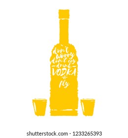 don't worry don't cry drink VODKA and fly. Funny quotes about vodka with glass bottle for print on tee or poster.