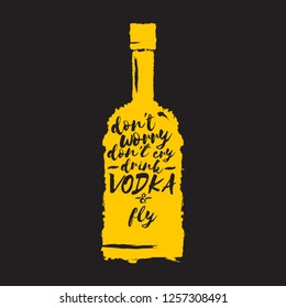 don't worry don't cry drink VODKA and fly. Funny quotes about vodka with glass bottle for print on tee or poster. - Vector