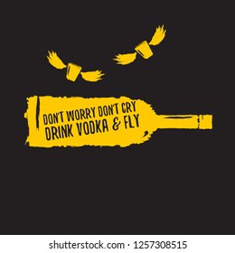 don't worry don't cry drink VODKA and fly. Funny quotes about vodka with glass bottle for print on tee or poster. - Vector
