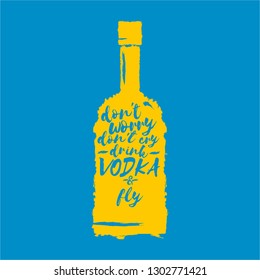 don't worry don't cry drink VODKA and fly. Funny quotes about vodka with glass bottle on blue background for print on tee or poster.