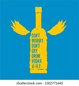 don't worry don't cry drink VODKA and fly. Funny quotes about vodka with glass bottle on blue background for print on tee or poster.