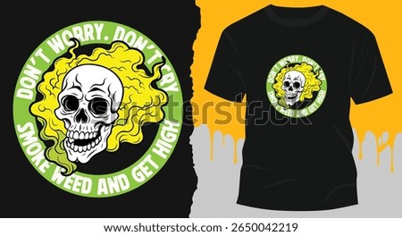 don't worry don't cry smoke weed and get high - funny skeleton cannabis weeds t shirt design 