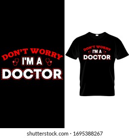 Don't Worry I'm a Doctor-Doctor T shirt Design Template vector