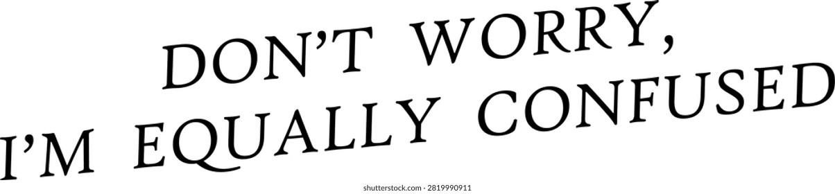 Don't worry I'm equally confused office quote design