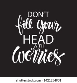 Don't worry fill your head with worries. Hand drawn lettering.  Motivational quote.