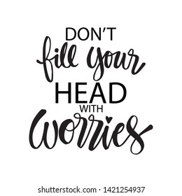 Don't worry fill your head with worries. Hand drawn lettering.  Motivational quote.