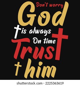 Don't worry god is always on time trust him typographic tshirt design