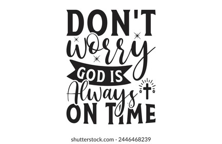  Don't worry god is always on time  - on white background,Instant Digital Download. Illustration for prints on t-shirt and bags, posters
