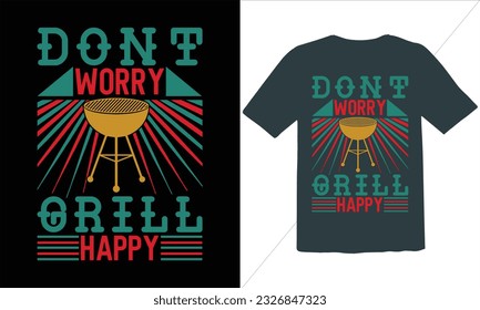  Don't Worry Grill Happy  T Shirt Design,BBQ T-shirt design,typography BBQ shirts design,BBQ Grilling shirts design vectors,Barbeque t-shirt,Typography vector T-shirt design,Funny BBQ Shirt svg
