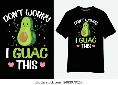 Don't Worry I Guac This Avocado T-Shirt Design