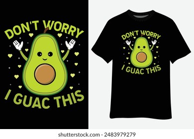 Don't Worry I Guac This Avocado T-Shirt Design