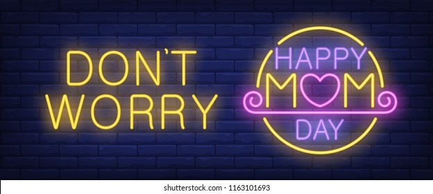 Dont worry, happy mom day neon text. Greeting, celebration or advertisement design. Night bright neon sign, colorful billboard, light banner. Vector illustration in neon style.
