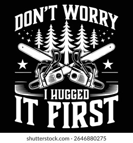 DON'T WORRY I HUGGED IT FIRST graphic design for graphic lovers