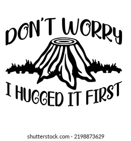 don't worry i hugged it firstis a vector design for printing on various surfaces like t shirt, mug etc.