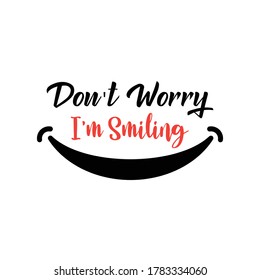 Don't worry im smiling motivation quote idea perfect for any birthday Gift 