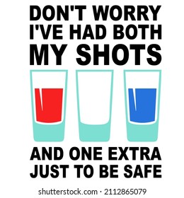 Dont Worry Ive Had Both My Shots and one extra just to be safe

Trending vector quote on white background for t shirt, mug, stickers etc.

