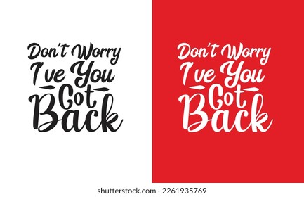 Don't Worry I've You Got BackT Shirt Design, typography for T shirt graphics, poster, print, postcard and other uses